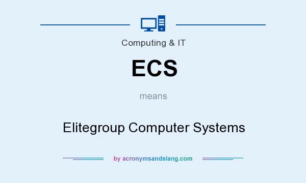 What does ECS mean? It stands for Elitegroup Computer Systems