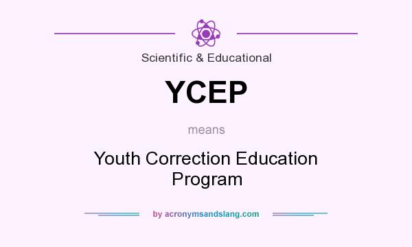 What does YCEP mean? It stands for Youth Correction Education Program