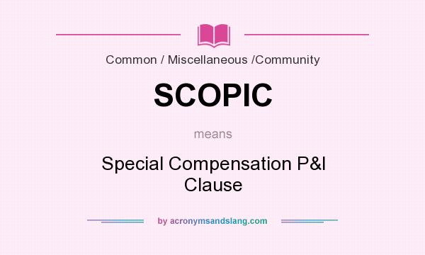 What does SCOPIC mean? It stands for Special Compensation P&I Clause