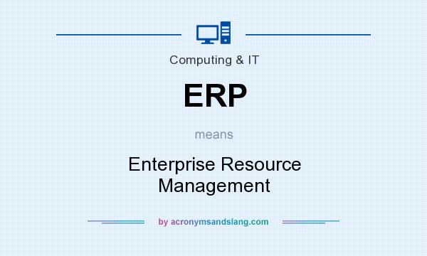 What does ERP mean? It stands for Enterprise Resource Management