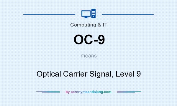 What does OC-9 mean? It stands for Optical Carrier Signal, Level 9