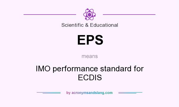 What does EPS mean? It stands for IMO performance standard for ECDIS