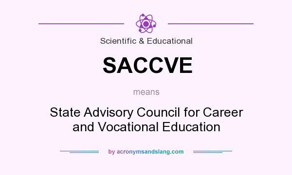 What does SACCVE mean? It stands for State Advisory Council for Career and Vocational Education