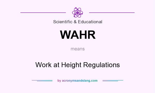 What does WAHR mean? It stands for Work at Height Regulations