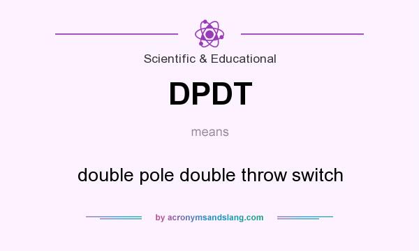 What does DPDT mean? It stands for double pole double throw switch