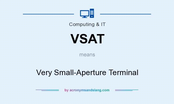What does VSAT mean? It stands for Very Small-Aperture Terminal
