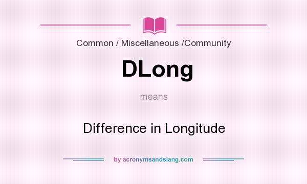 What does DLong mean? It stands for Difference in Longitude