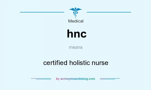 What does hnc mean? It stands for certified holistic nurse