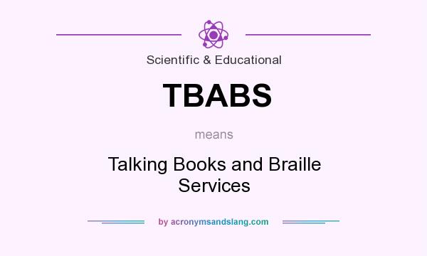 What does TBABS mean? It stands for Talking Books and Braille Services