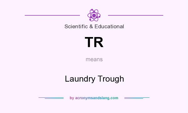 What does TR mean? It stands for Laundry Trough