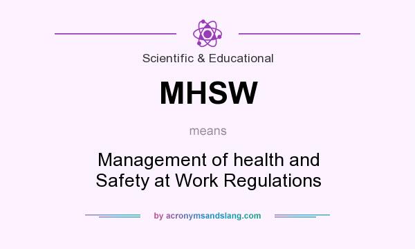 What does MHSW mean? It stands for Management of health and Safety at Work Regulations