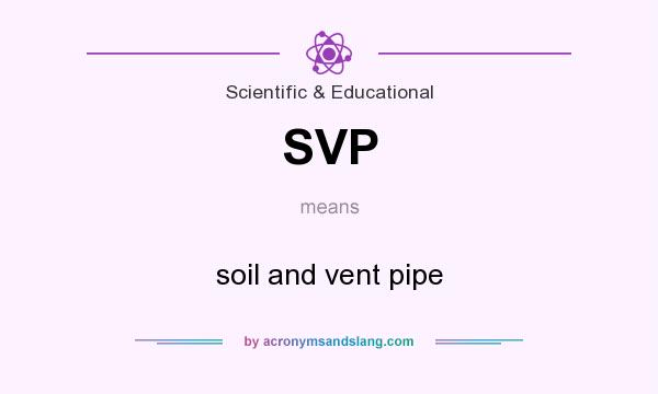 What does SVP mean? It stands for soil and vent pipe