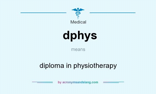 What does dphys mean? It stands for diploma in physiotherapy