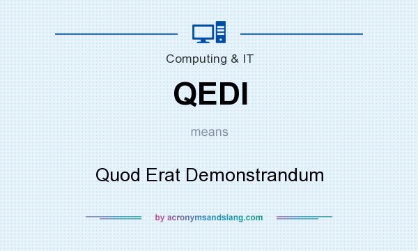 What does QEDI mean? It stands for Quod Erat Demonstrandum