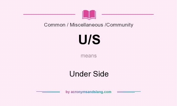 What does U/S mean? It stands for Under Side