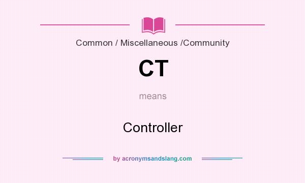 What does CT mean? It stands for Controller