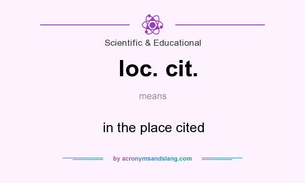 What does loc. cit. mean? It stands for in the place cited