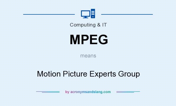 What does MPEG mean? It stands for Motion Picture Experts Group