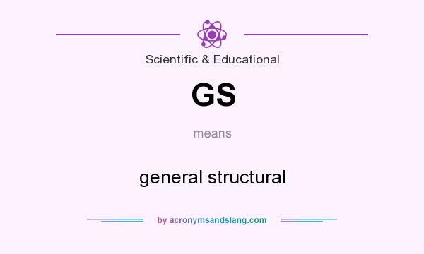 What does GS mean? It stands for general structural
