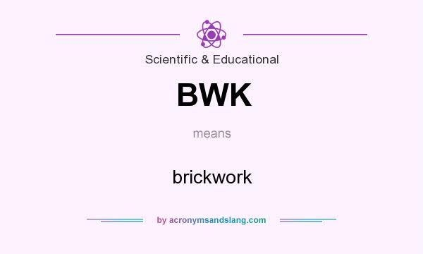 What does BWK mean? It stands for brickwork