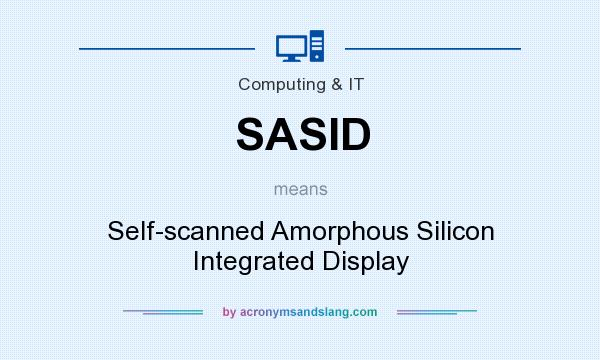 What does SASID mean? It stands for Self-scanned Amorphous Silicon Integrated Display