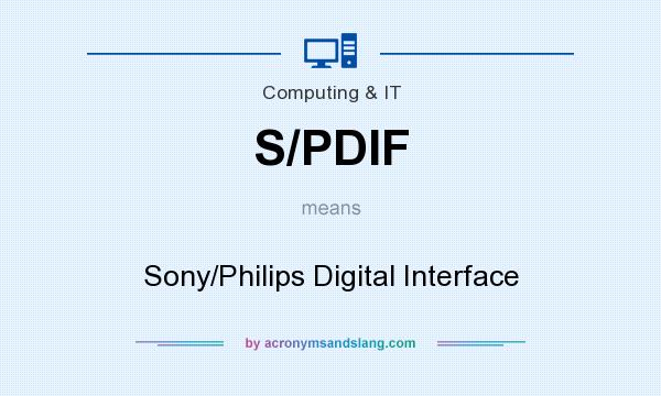 What does S/PDIF mean? It stands for Sony/Philips Digital Interface