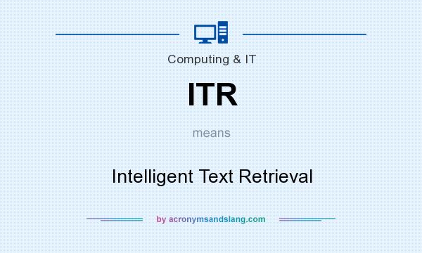 What does ITR mean? It stands for Intelligent Text Retrieval