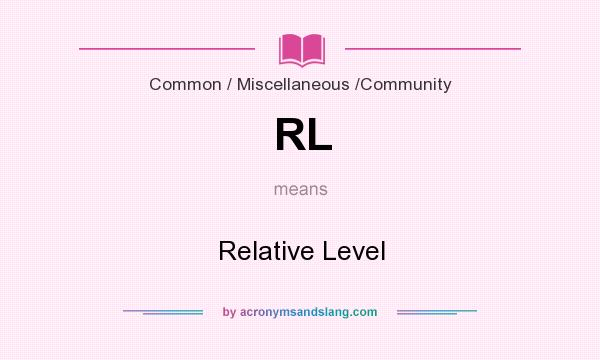 What does RL mean? It stands for Relative Level