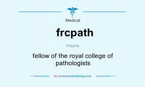 What does frcpath mean? It stands for fellow of the royal college of pathologists