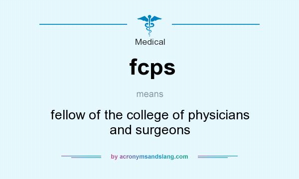 What does fcps mean? It stands for fellow of the college of physicians and surgeons