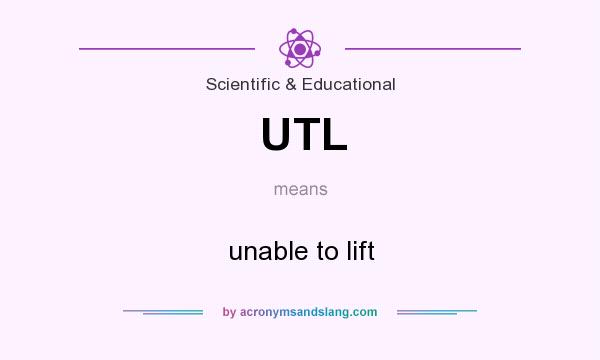What does UTL mean? It stands for unable to lift