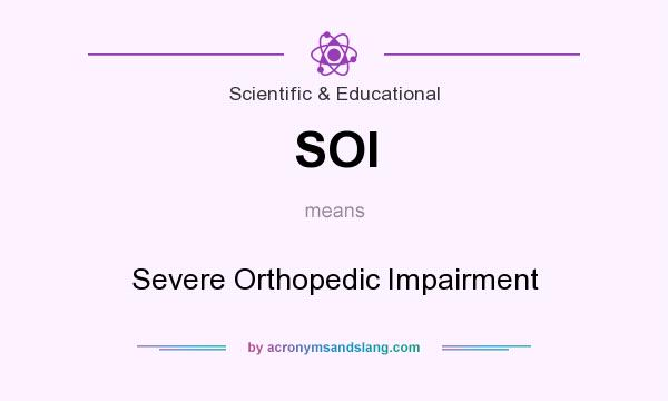 What does SOI mean? It stands for Severe Orthopedic Impairment