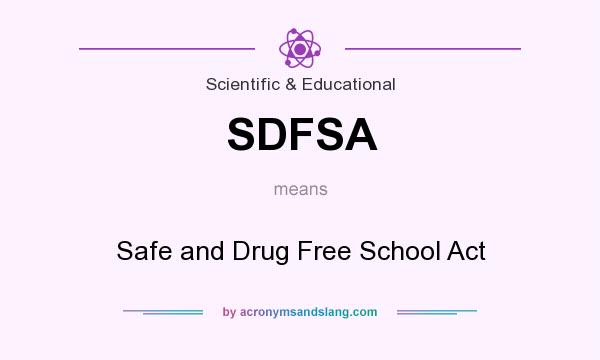 What does SDFSA mean? It stands for Safe and Drug Free School Act