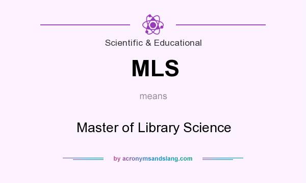 What does MLS mean? It stands for Master of Library Science