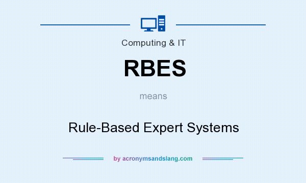 What does RBES mean? It stands for Rule-Based Expert Systems