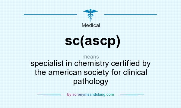 What does sc(ascp) mean? It stands for specialist in chemistry certified by the american society for clinical pathology