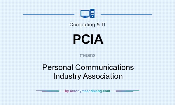 What does PCIA mean? It stands for Personal Communications Industry Association