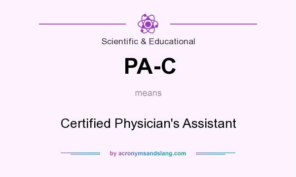 What does PA-C mean? It stands for Certified Physician`s Assistant