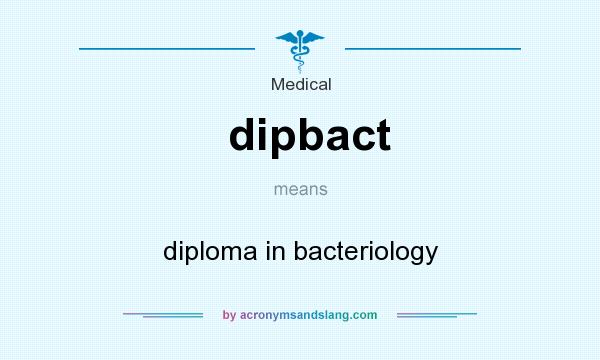 What does dipbact mean? It stands for diploma in bacteriology