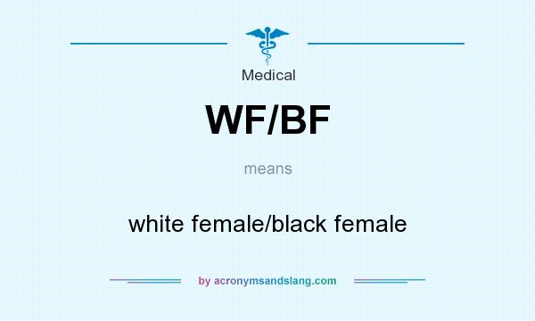 What does WF/BF mean? It stands for white female/black female