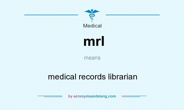 What does mrl mean? It stands for medical records librarian