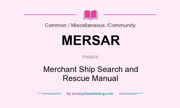 What does MERSAR mean? It stands for Merchant Ship Search and Rescue Manual