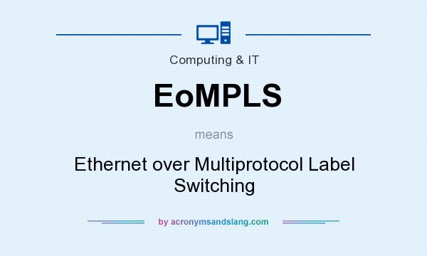 What does EoMPLS mean? It stands for Ethernet over Multiprotocol Label Switching
