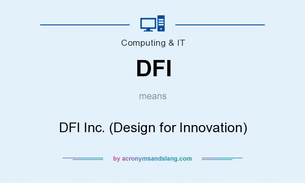 What does DFI mean? It stands for DFI Inc. (Design for Innovation)