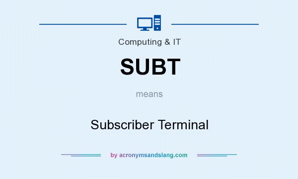 What does SUBT mean? It stands for Subscriber Terminal