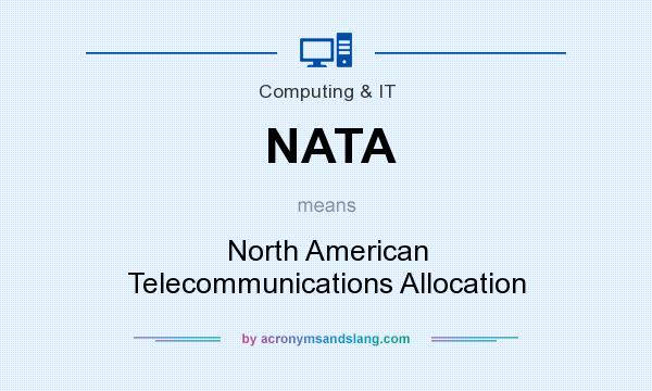 What does NATA mean? It stands for North American Telecommunications Allocation
