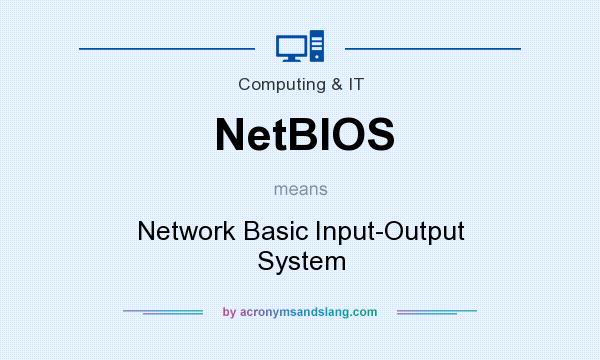 What does NetBIOS mean? It stands for Network Basic Input-Output System