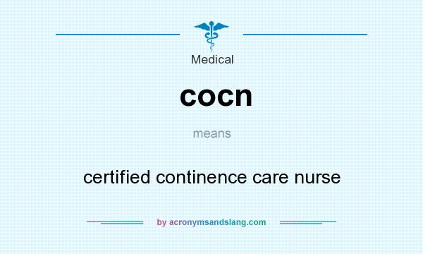What does cocn mean? It stands for certified continence care nurse