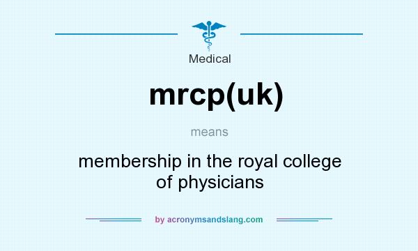 What does mrcp(uk) mean? It stands for membership in the royal college of physicians
