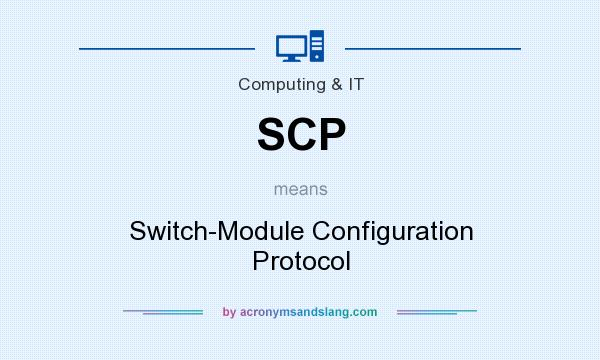 What does SCP mean? It stands for Switch-Module Configuration Protocol